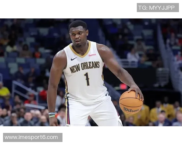 鹈鹕迎战东部第一锡安伤愈复出助力西部逆袭